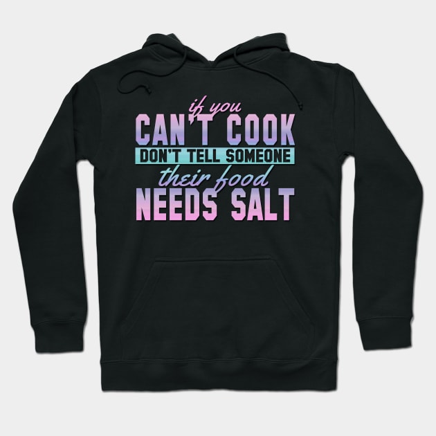 If You Can't Cook Don't Tell Someone Their Food Needs Salt Hoodie by VintageArtwork